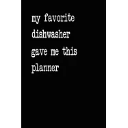 My Favorite Dishwasher Gave Me This Planner: 2020 2021 2022 Calendar Weekly Planner Dated Journal Notebook Diary 6" x