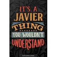 It&rsquo;&rsquo;s A Javier Thing You Wouldn&rsquo;&rsquo;t Understand: Javier Name Planner With Notebook Journal Calendar Personal Goals