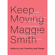 Keep Moving: Notes on Loss, Creativity, and Change