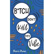 B*tch Don&rsquo;&rsquo;t Kill My Vibe: How To Stop Worrying, End Negative Thinking, Cultivate Positive Thoughts, And Start Living
