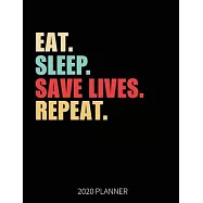 Eat Sleep Save Lives Repeat 2020 Planner: EMT Doctor Nurse Weekly Planner Includes Daily Planner & Monthly Overview