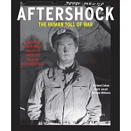 Aftershock: The Human Toll of War: Haunting World War II Images by America&rsquo;&rsquo;s Soldier Photographers