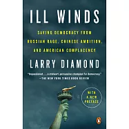Ill Winds: Saving Democracy from Russian Rage, Chinese Ambition, and American Complacency