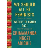We Should All Be Feminists - Weekly Planner 2021