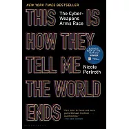 This Is How They Tell Me the World Will End: The Cyber Weapons Arms Race