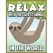Relax with the laziest animal in the world: Fun Cute And Stress Relieving Sloth Coloring Book (Animal coloring Book)