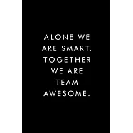 Alone We Are Smart. Together We Are Awesome.: Blank Lined Journal, 6x9, 110 Pages, White Paper, Boss, Coworker Notebook