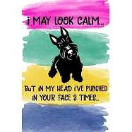 I May Look Calm But In My Head I&rsquo;&rsquo;ve Punched In Your Face 3 Times: Scottish Terrier Puppy Dog 2020 2021 Monthly Weekly