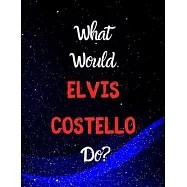 What would ELVIS COSTELLO do?: Notebook/notebook/diary/journal perfect gift for all Elvis Costello fans. - 80 black