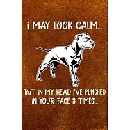 I May Look Calm But In My Head I&rsquo;&rsquo;ve Punched In Your Face 3 Times: Staffordshire Bull Terrier Puppy Dog 2020 2021
