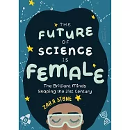 The Future of Science Is Female: He Brilliant Minds Shaping the 21st Century