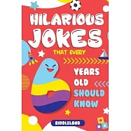 Hilarious Jokes That Every 6 Year Old Should Know: Over 300 jokes from Puns to Knock-knocks, tongue twisters and silly