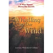 Whistling Up the Wind: A Wise Woman Shares Her Secrets