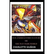 Our Androcentric Culture Or The Man-Made World Illustrated