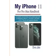 My iPhone 11 Pro/Pro Max Handbook: A Complete and Exclusive Self-Guided Approach to mastering iPhone 11 Pro and 11 Pro
