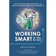 Working Smart in the AI Era: How to Be Efficient, Agile & Sustainable - Get Ready for Disruptive Change and