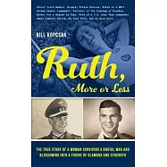 Ruth, More or Less: The True Story of a Woman Surviving a Brutal War and Blossoming into a Figure of Glamour and
