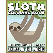 Sloth Coloring Book Relax with the laziest animal in the world: An Adult Coloring Book with the 40 Sloth Relaxing
