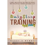 Baby Sleep Training: 8 simple and effective solutions for parents who have difficulty making their babies sleep