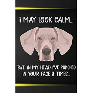 I May Look Calm But In My Head I&rsquo;&rsquo;ve Punched In Your Face 3 Times: Weimaraner Puppy Dog 2020 2021 Monthly Weekly