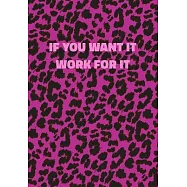 If You Want It Work For It: Pink Leopard Print Notebook With Inspirational and Motivational Quote (Animal Fur Pattern