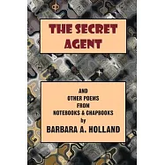 The Secret Agent: And Other Poems from Notebooks and Chapbooks
