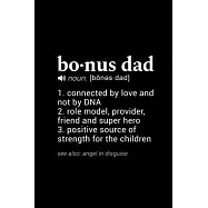Bonus Dad (noun. [bones dad] 1. connected by love and not by DNA 2. role model, provider, friend and super hero 3