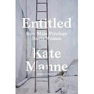 Entitled: How Male Privilege Hurts Women