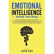Emotional Intelligence: Rewire Your Brain - Change Your Approach to Life. A Bold Recovery Guide to Save Your Anxious