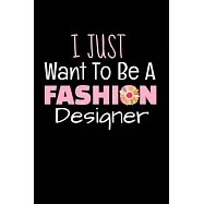 I Just Want To Be A Fashion Designer: Fashion Design Sketchbook Gift For Fashion Designer