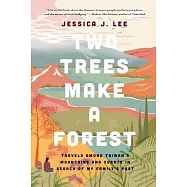 Two Trees Make a Forest: Travels Among Taiwan&rsquo;&rsquo;s Mountains and Coasts in Search of My Family&rsquo;&rsquo;s Past