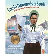 Lizzie Demands a Seat!: Elizabeth Jennings Fights for Streetcar Rights