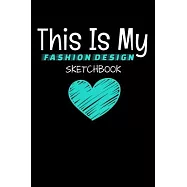 This Is My Fashion Design Sketchbook: The Book Is For You To Create Your Fashion Styles, Sketching Your Artistic
