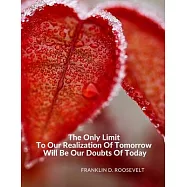 "The Only Limit To Our Realization Of Tomorrow Will Be Our Doubts Of Today.": Composition Motivational Notebook Journal