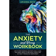 The Anxiety and Worry Workbook: How to stop worrying and start living. A guide with simple tricks to cure social