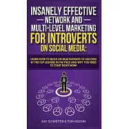 Insanely Effective Network And Multi-Level Marketing For Introverts On Social Media: Learn How to Build an MLM Business