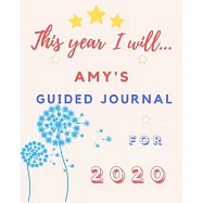 This Year I Will Amy&rsquo;&rsquo;s 2020 Guided Journal: 2020 New Year Planner Goal Journal Gift for Amy / Notebook / Diary