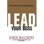 Lead Your Boss: The Subtle Art of Managing Up