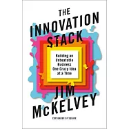 The Innovation Stack: Building an Unbeatable Business One Crazy Idea at a Time