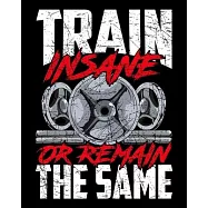 Train Insane Or Remain The Same: Train Insane or Remain The Same Weightlifting Gym Athlete 2020-2021 Weekly Planner