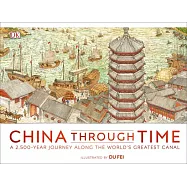 China Through Time: A 2,500-Year Journey Along the World’’s Greatest Canal