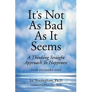 It&rsquo;&rsquo;s Not as Bad as It Seems: A Thinking Straight Approach to Happiness