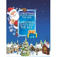 Christmas Color By Number for Kids Christmas Coloring Activity Book For Kids: A Children Holiday Coloring Book with