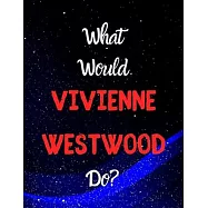 What would VIVIENNE WESTWOOD do?: Notebook/notepad/diary/journal for girls, teens, women and all Vivienne Westwood fans