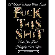 2020 Planner: A Wise Woman Once Said Fuck This Sh*t And She Lived...- Large Daily Diary For Women-Week To View-8.5x