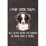 I May Look Calm But In My Head I&rsquo;&rsquo;ve Punched In Your Face 3 Times: Miniature American Shepherd Puppy Dog 2020 2021