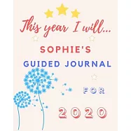 This Year I Will Sophie&rsquo;&rsquo;s 2020 Guided Journal: 2020 New Year Planner Goal Journal Gift for Sophie / Notebook / Diary