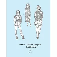 Female Fashion Designer SketchBook: 300 Large Female Figure Templates With 10 Different Poses for Easily Sketching Your