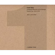 Frank Gehry: Catalogue Raisonn&eacute; of the Drawings Volume One, 1954-1978