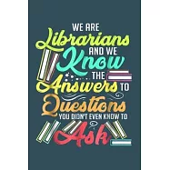 We are librarians and we know the answers to questions: Librarian Notebook College Blank Lined 6 x 9 inch 110 pages